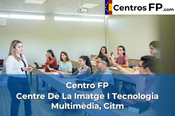 Centro FP Centre De La Imatge I Tecnologia Multimèdia, Citm