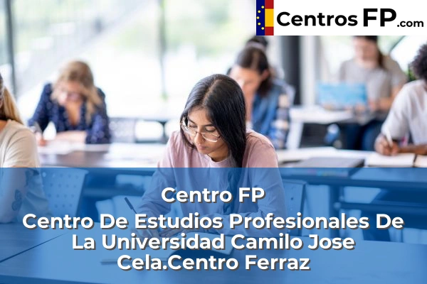 Centro FP Centro De Estudios Profesionales De La Universidad Camilo Jose Cela.Centro Ferraz