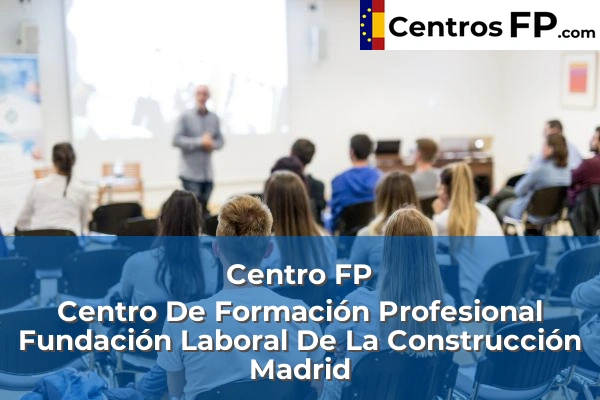 Centro FP Centro De Formación Profesional Fundación Laboral De La Construcción Madrid