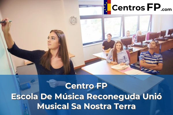 Centro FP Escola De Música Reconeguda Unió Musical Sa Nostra Terra