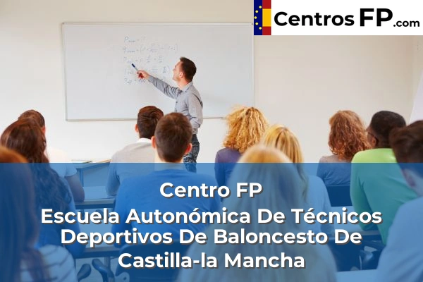 Centro FP Escuela Autonómica De Técnicos Deportivos De Baloncesto De Castilla-la Mancha