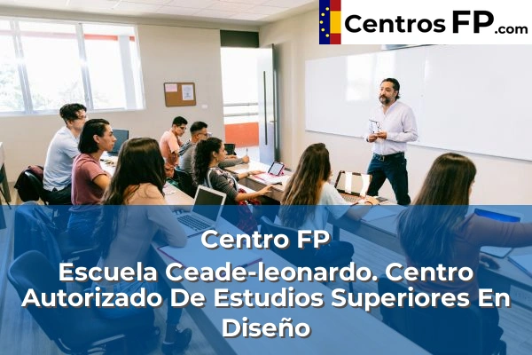 Centro FP Escuela Ceade-leonardo. Centro Autorizado De Estudios Superiores En Diseño