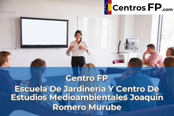 Centro FP Escuela De Jardinería Y Centro De Estudios Medioambientales Joaquín Romero Murube
