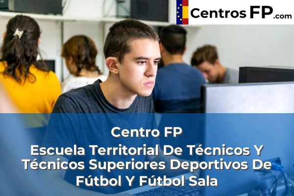 Centro FP Escuela Territorial De Técnicos Y Técnicos Superiores Deportivos De Fútbol Y Fútbol Sala