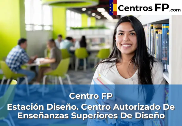 Centro FP Estación Diseño. Centro Autorizado De Enseñanzas Superiores De Diseño